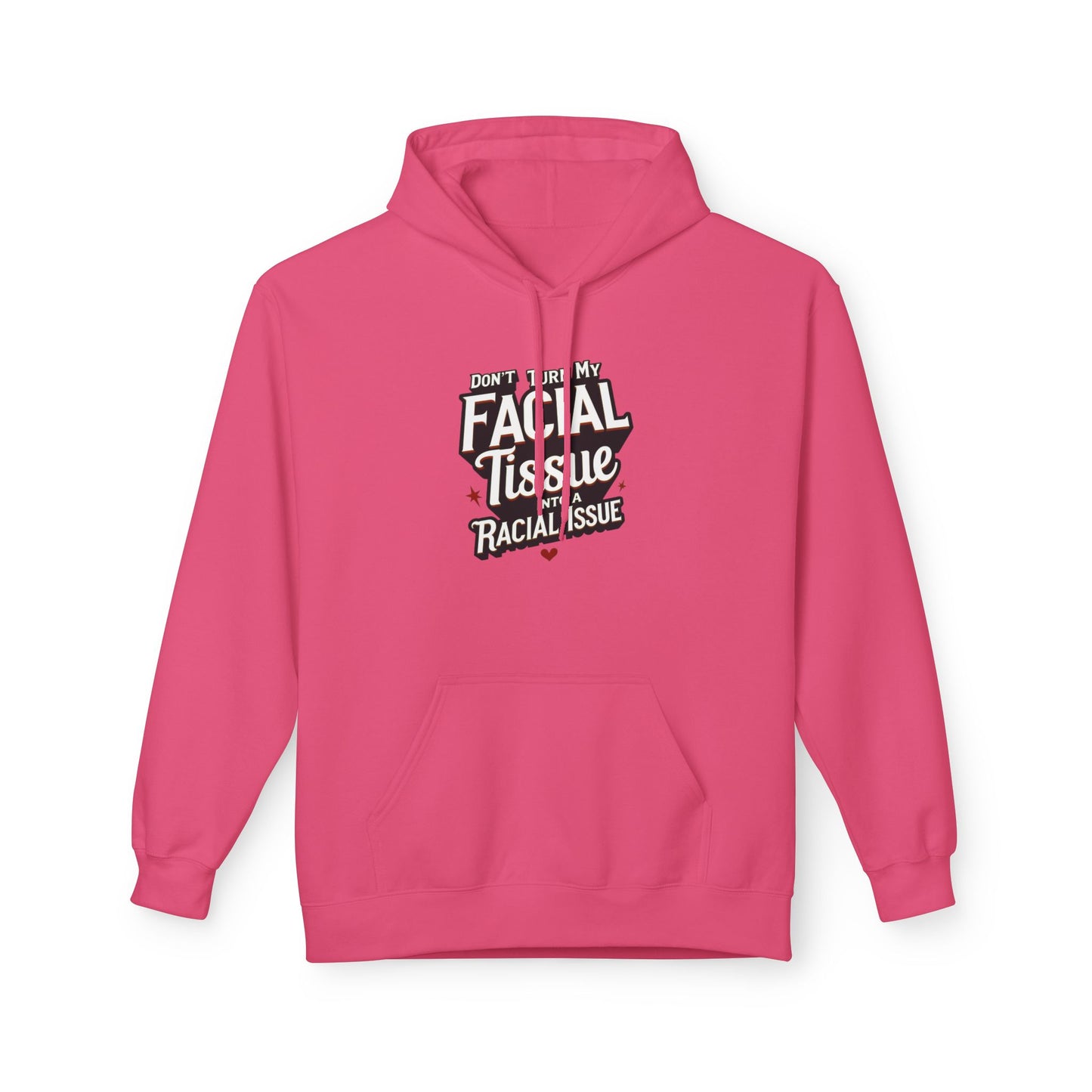 DON'T TURN MY FACIAL TISSUE INTO A RACIAL ISSUE Unisex Fleece Sweatshirt, Gift for Friends, Casual Wear