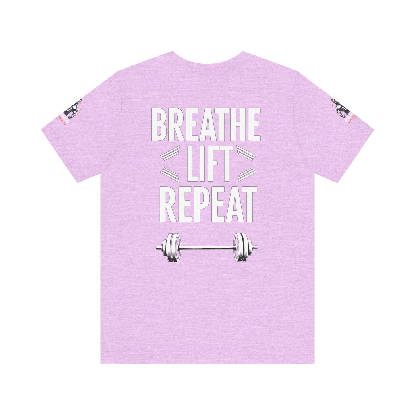 EARNED NOT ENGINEERED -  Breathe Lift Repeat, Gym Shirt, Workout Apparel, Motivational T-Shirt, Fitness Gift, Casual Wear