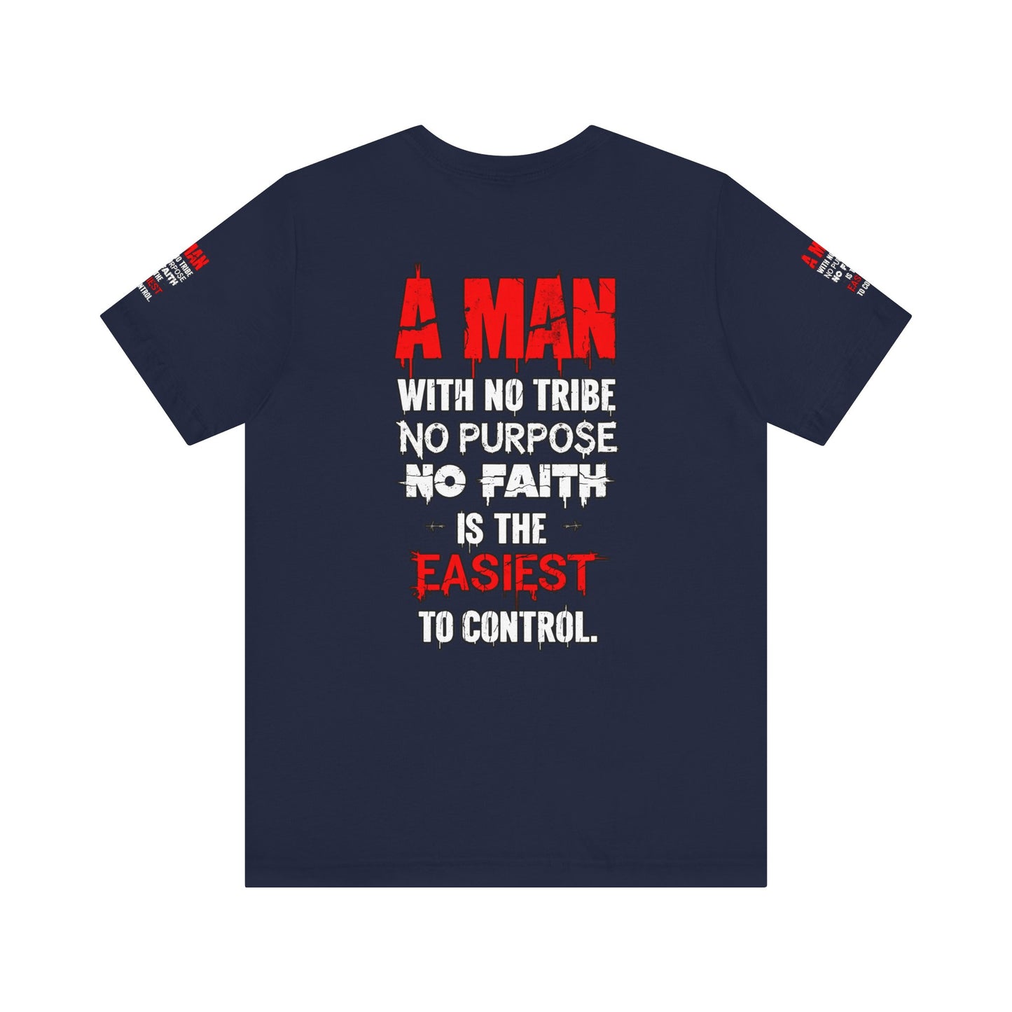 A Man With No Tribe No Purpose No faith Is The Easiest To Control | Casual Wear, Streetwear, Gift for Him, Unique Style, Everyday Comfort
