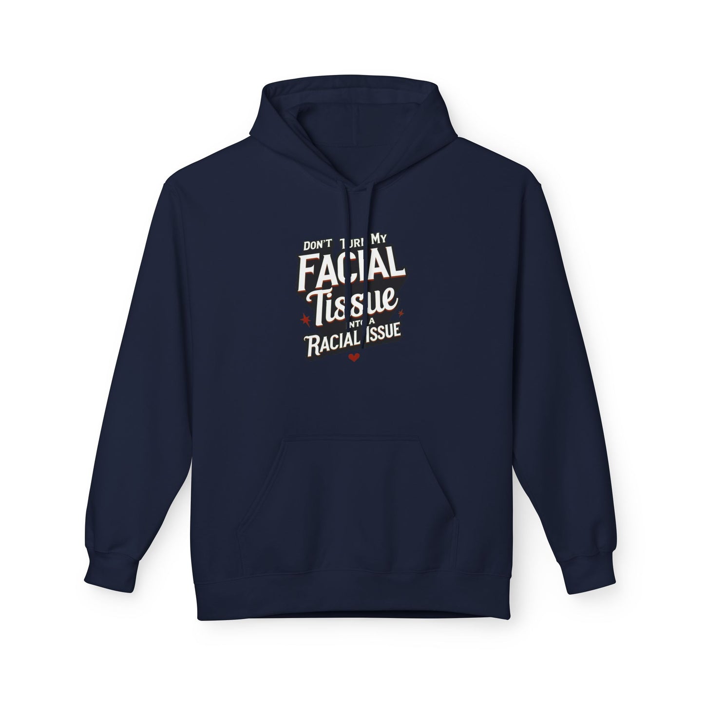 DON'T TURN MY FACIAL TISSUE INTO A RACIAL ISSUE Unisex Fleece Sweatshirt, Gift for Friends, Casual Wear