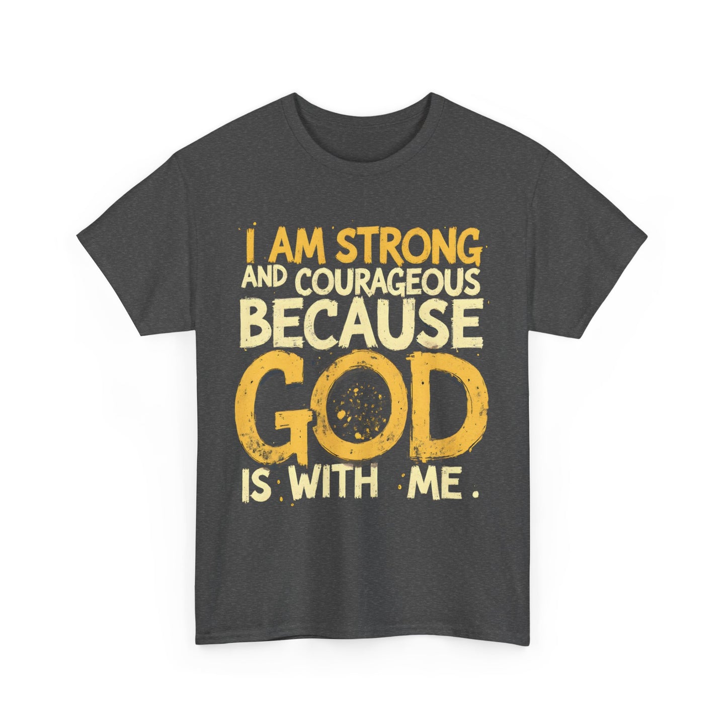 Inspirational Unisex Heavy Cotton Tee - "I AM STRONG AND COURAGEOUS BECAUSE GOD IS WITH ME"