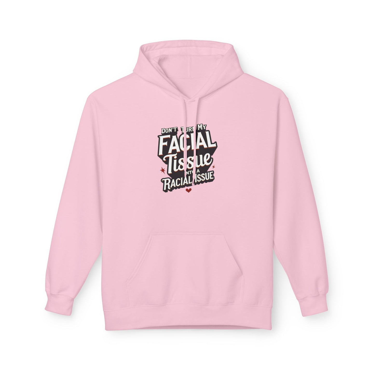 DON'T TURN MY FACIAL TISSUE INTO A RACIAL ISSUE Unisex Fleece Sweatshirt, Gift for Friends, Casual Wear