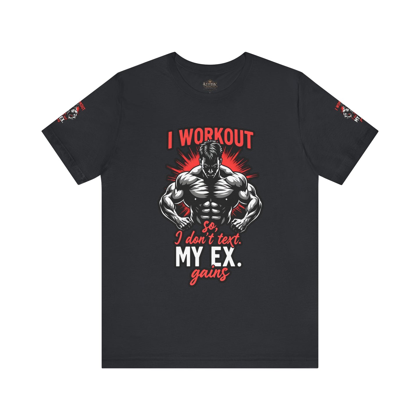 I WORK OUT SO I DONT TEXT MY EX GAINS Tee, Gym Shirt, Fitness Gift, Casual Wear, Motivational Top, Unisex T-Shirt