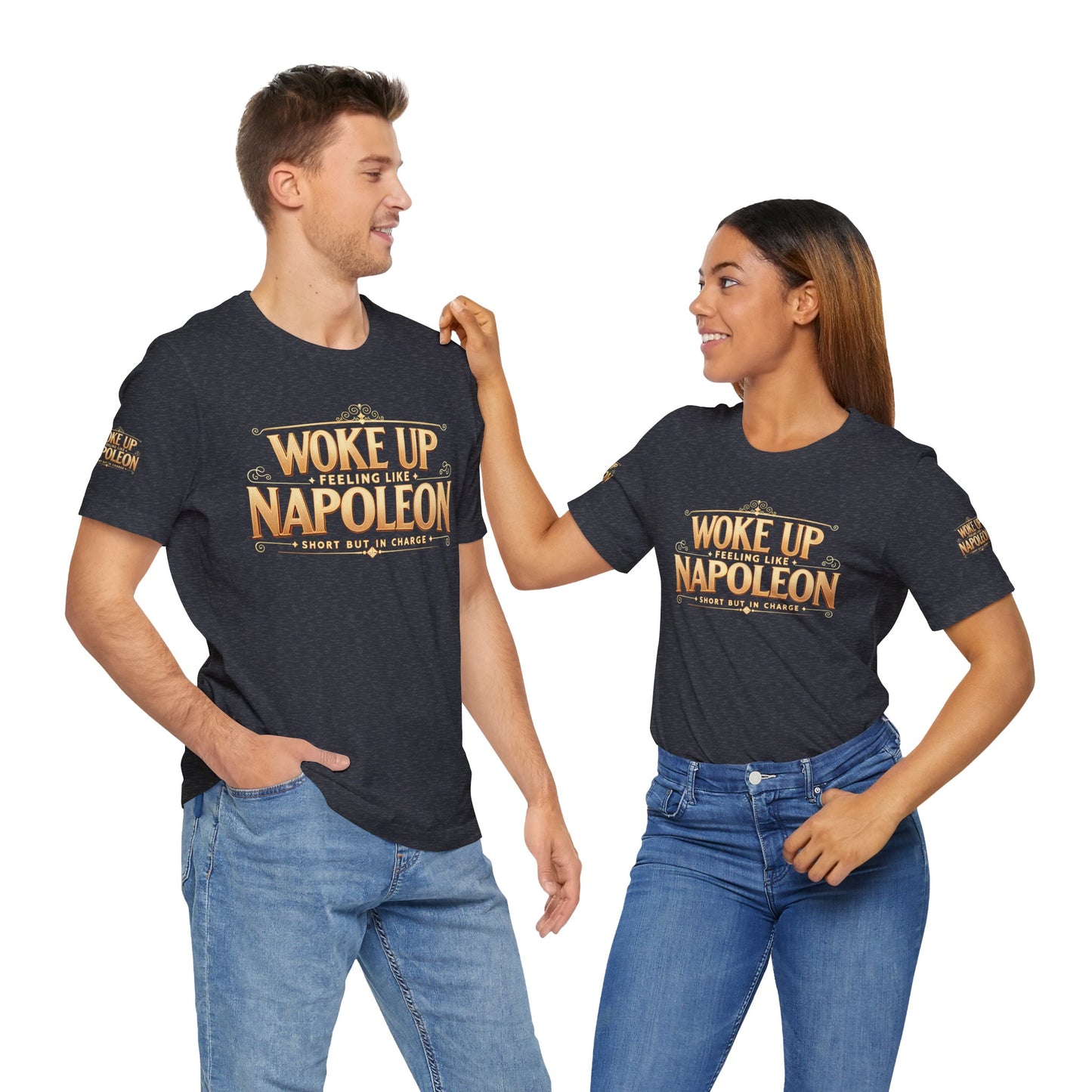 Woke Up Feeling Like Napoleon Tee, Funny Graphic T-Shirt, Unisex Short Sleeve Shirt, Gift for Friends, Casual Wear, Humor Shirt