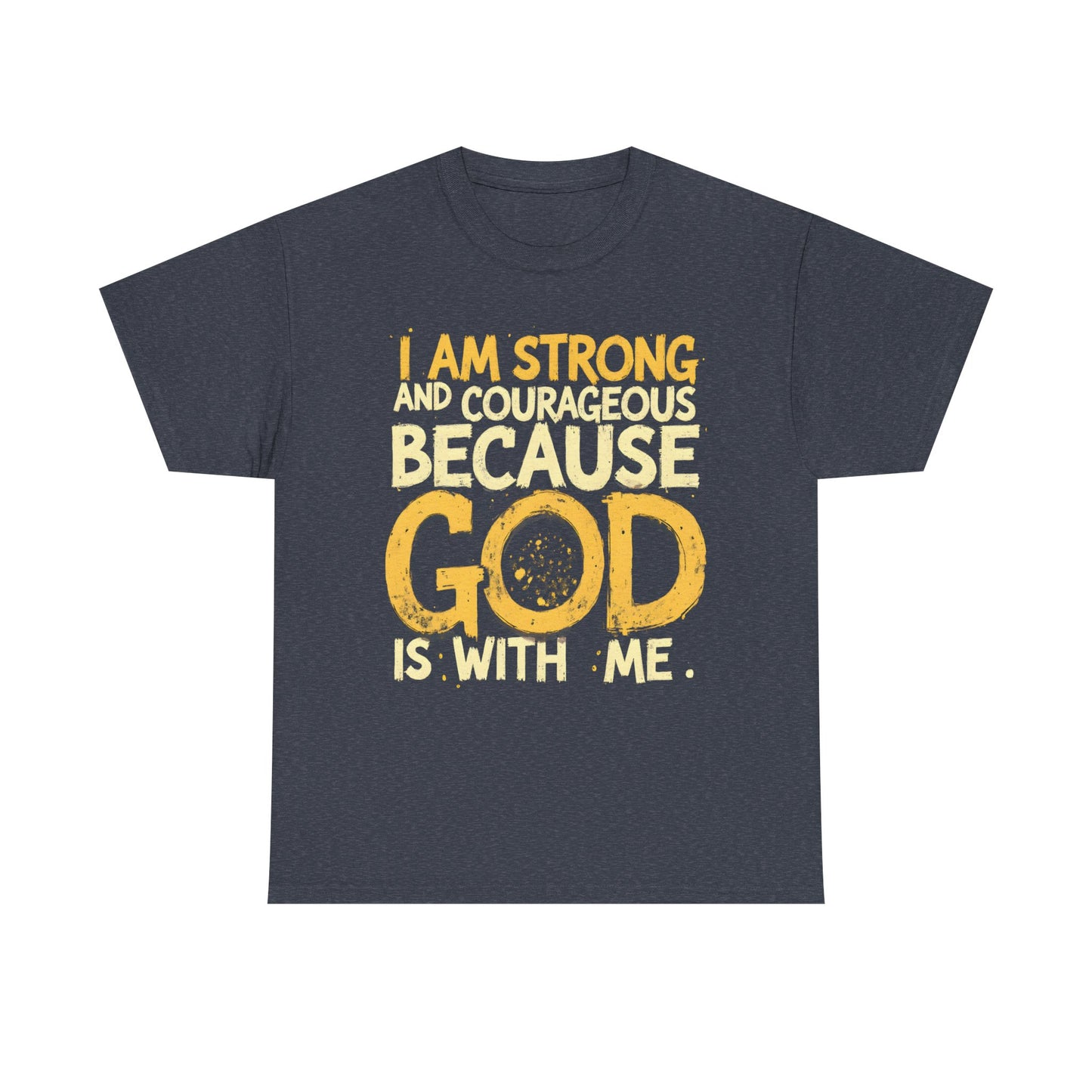 Inspirational Unisex Heavy Cotton Tee - "I AM STRONG AND COURAGEOUS BECAUSE GOD IS WITH ME"