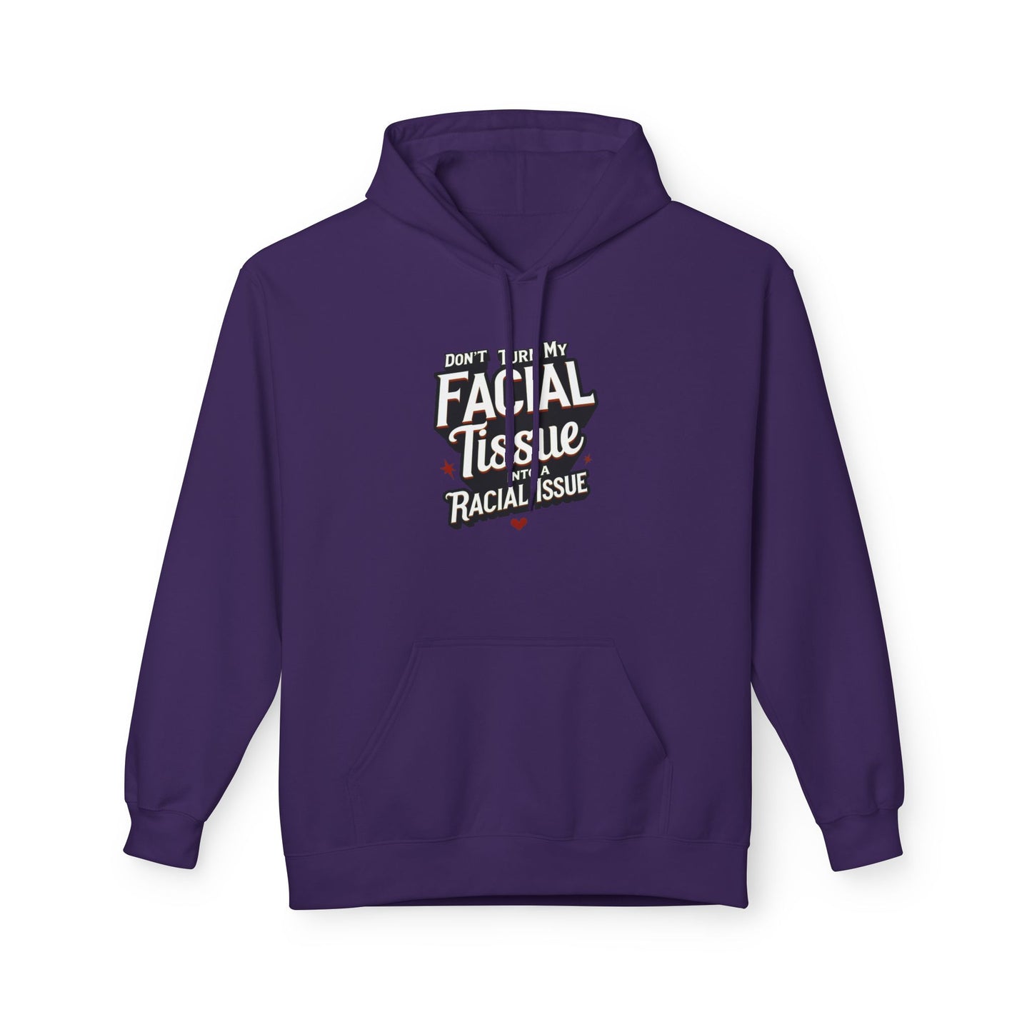 DON'T TURN MY FACIAL TISSUE INTO A RACIAL ISSUE Unisex Fleece Sweatshirt, Gift for Friends, Casual Wear