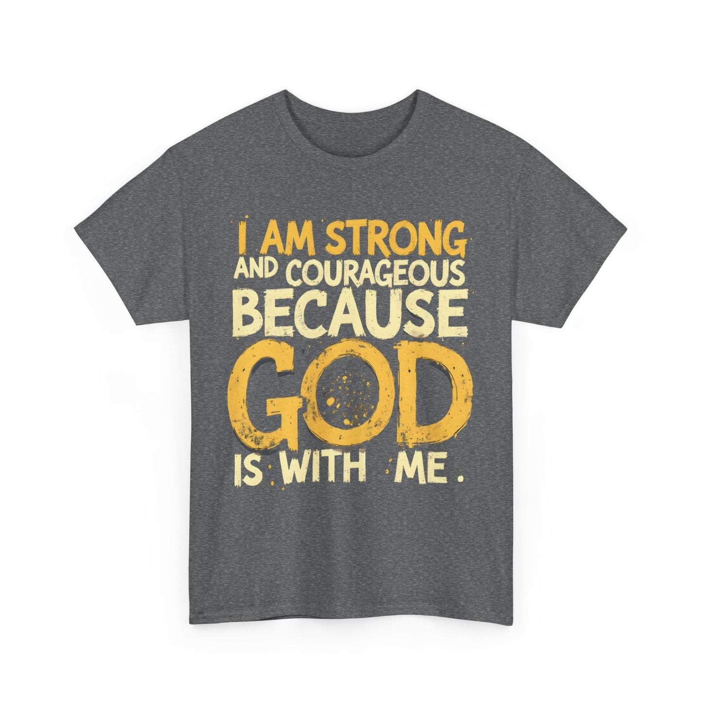 Inspirational Unisex Heavy Cotton Tee - "I AM STRONG AND COURAGEOUS BECAUSE GOD IS WITH ME"