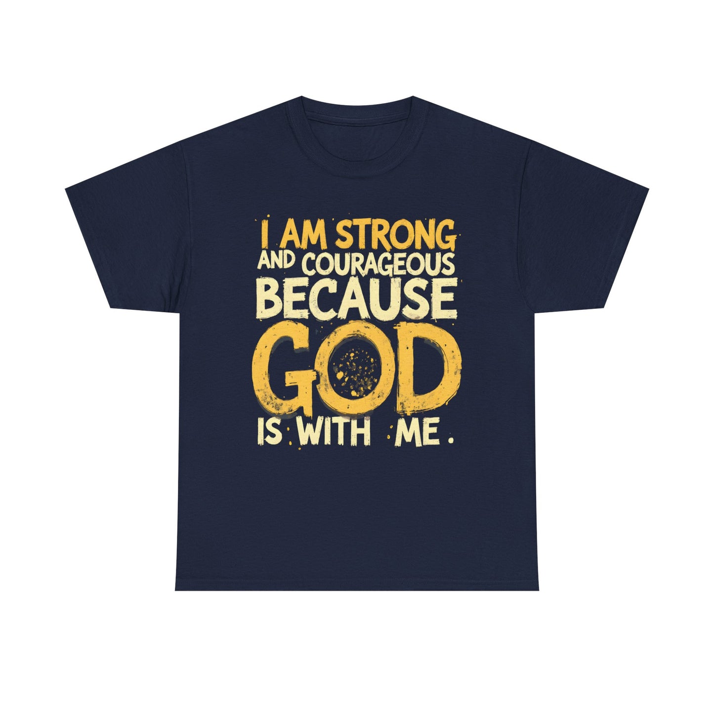 Inspirational Unisex Heavy Cotton Tee - "I AM STRONG AND COURAGEOUS BECAUSE GOD IS WITH ME"
