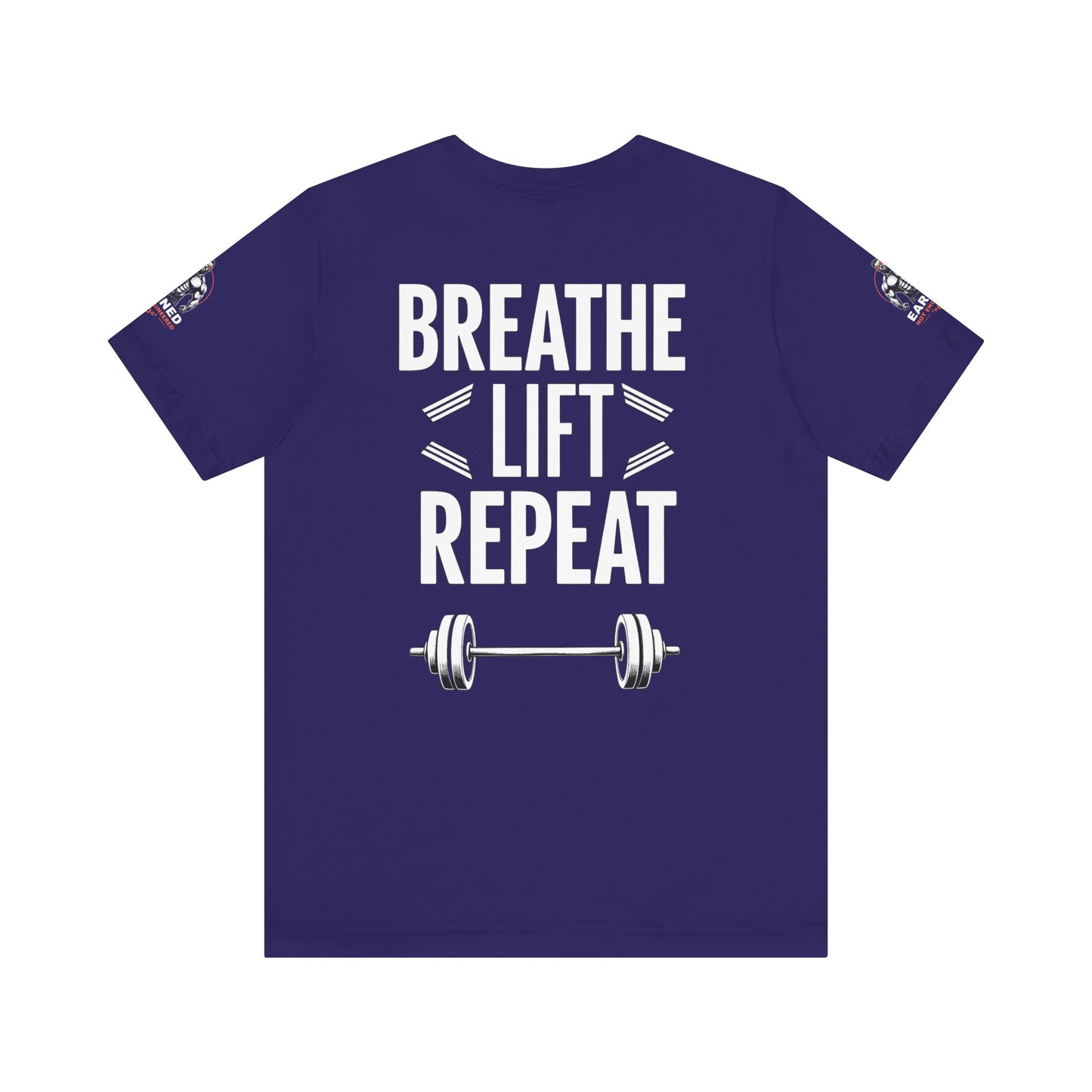 EARNED NOT ENGINEERED -  Breathe Lift Repeat, Gym Shirt, Workout Apparel, Motivational T-Shirt, Fitness Gift, Casual Wear
