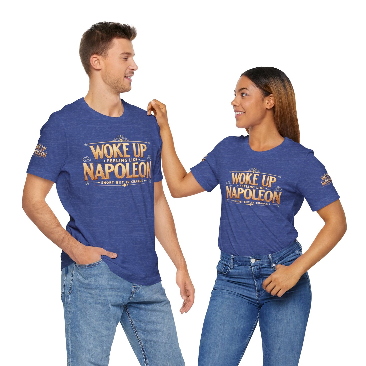 Woke Up Feeling Like Napoleon Tee, Funny Graphic T-Shirt, Unisex Short Sleeve Shirt, Gift for Friends, Casual Wear, Humor Shirt