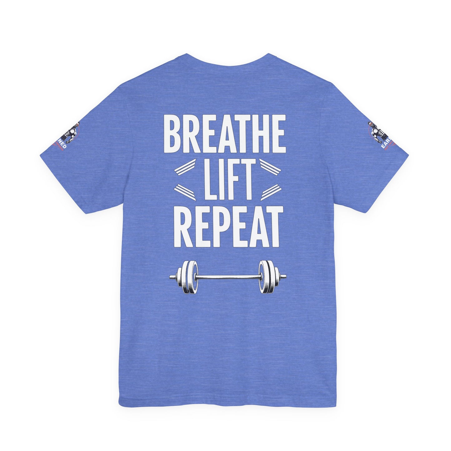 EARNED NOT ENGINEERED -  Breathe Lift Repeat, Gym Shirt, Workout Apparel, Motivational T-Shirt, Fitness Gift, Casual Wear