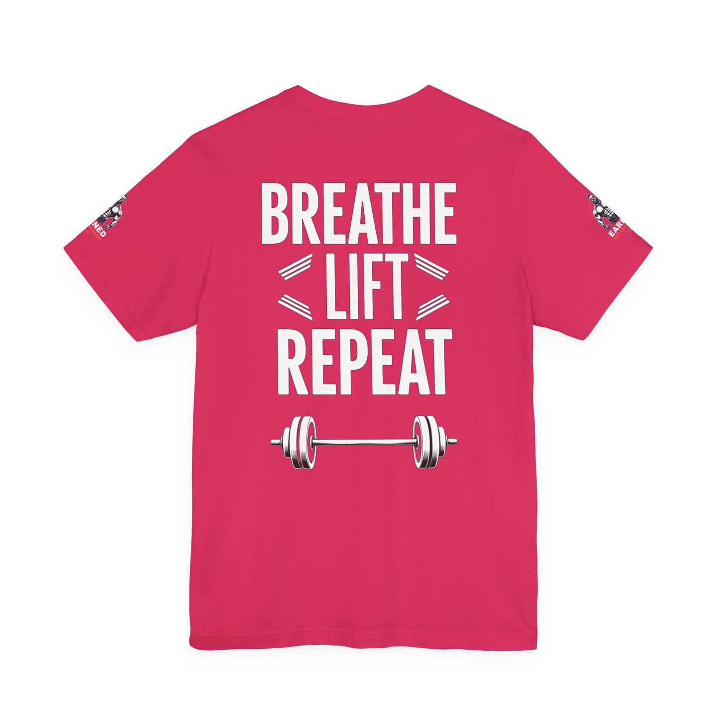 EARNED NOT ENGINEERED -  Breathe Lift Repeat, Gym Shirt, Workout Apparel, Motivational T-Shirt, Fitness Gift, Casual Wear