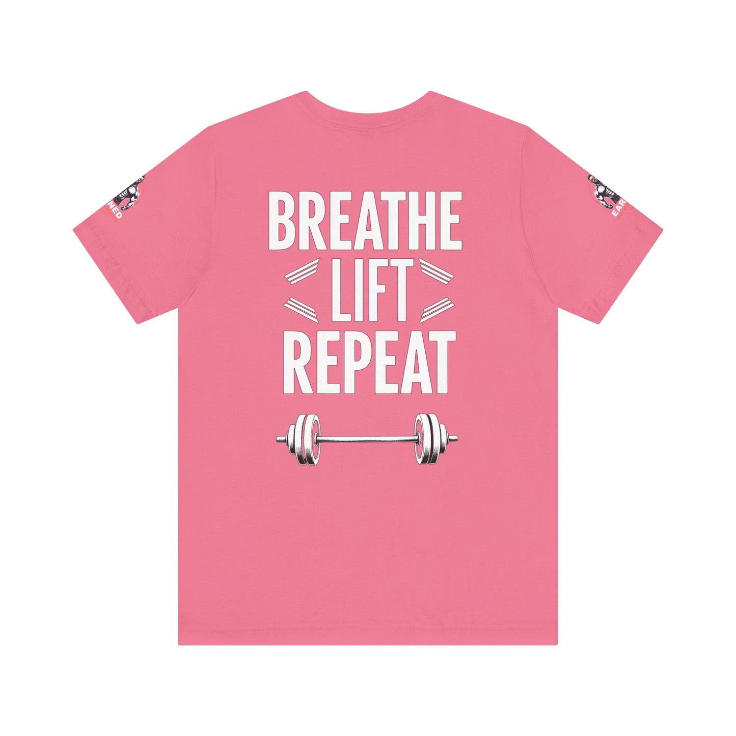 EARNED NOT ENGINEERED -  Breathe Lift Repeat, Gym Shirt, Workout Apparel, Motivational T-Shirt, Fitness Gift, Casual Wear
