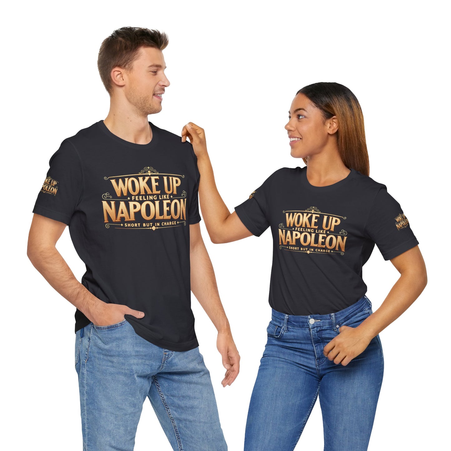 Woke Up Feeling Like Napoleon Tee, Funny Graphic T-Shirt, Unisex Short Sleeve Shirt, Gift for Friends, Casual Wear, Humor Shirt
