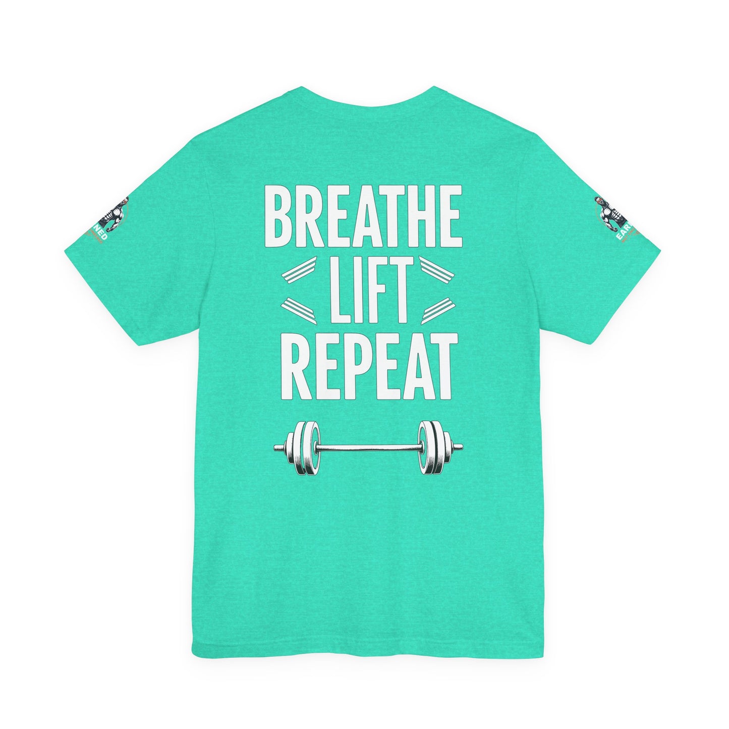 EARNED NOT ENGINEERED -  Breathe Lift Repeat, Gym Shirt, Workout Apparel, Motivational T-Shirt, Fitness Gift, Casual Wear