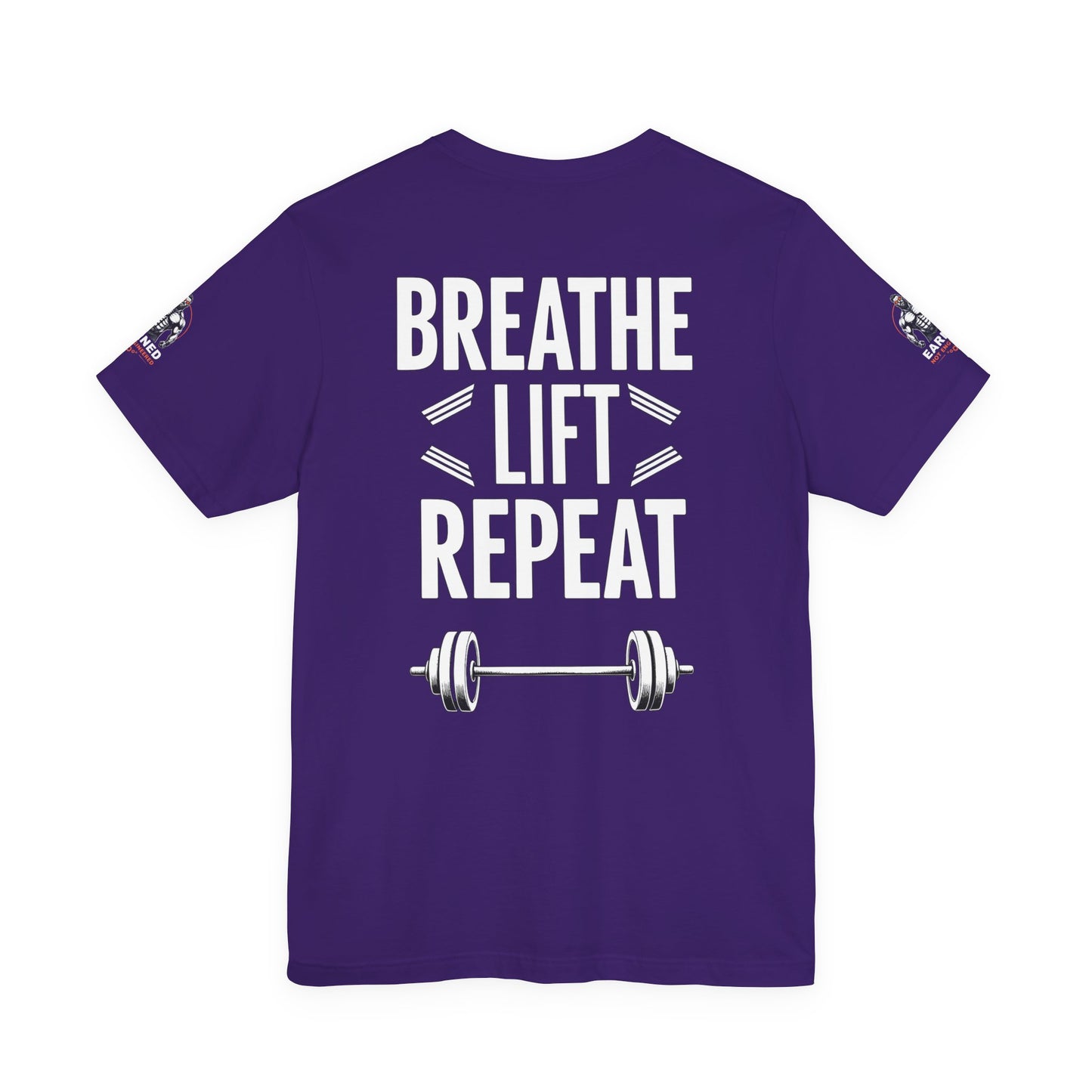 EARNED NOT ENGINEERED -  Breathe Lift Repeat, Gym Shirt, Workout Apparel, Motivational T-Shirt, Fitness Gift, Casual Wear