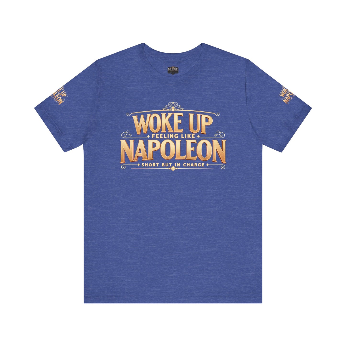 Woke Up Feeling Like Napoleon Tee, Funny Graphic T-Shirt, Unisex Short Sleeve Shirt, Gift for Friends, Casual Wear, Humor Shirt