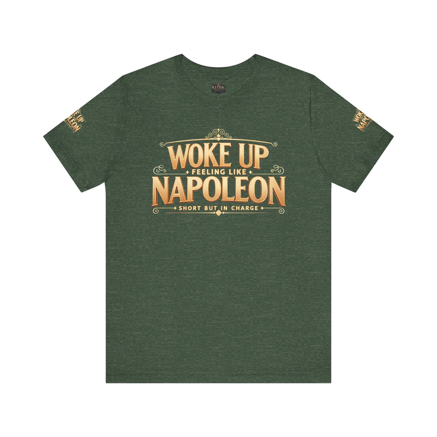 Woke Up Feeling Like Napoleon Tee, Funny Graphic T-Shirt, Unisex Short Sleeve Shirt, Gift for Friends, Casual Wear, Humor Shirt