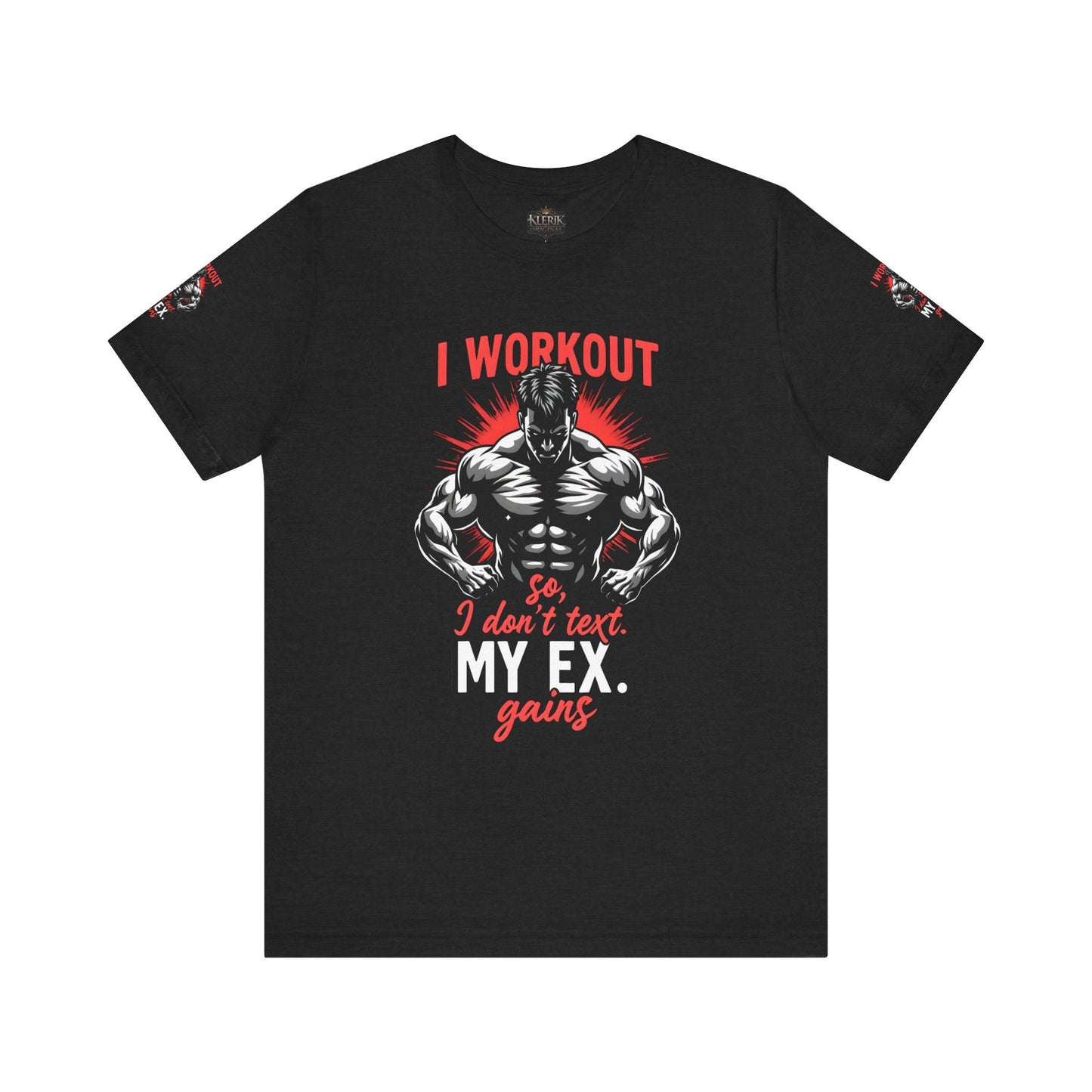 I WORK OUT SO I DONT TEXT MY EX GAINS Tee, Gym Shirt, Fitness Gift, Casual Wear, Motivational Top, Unisex T-Shirt
