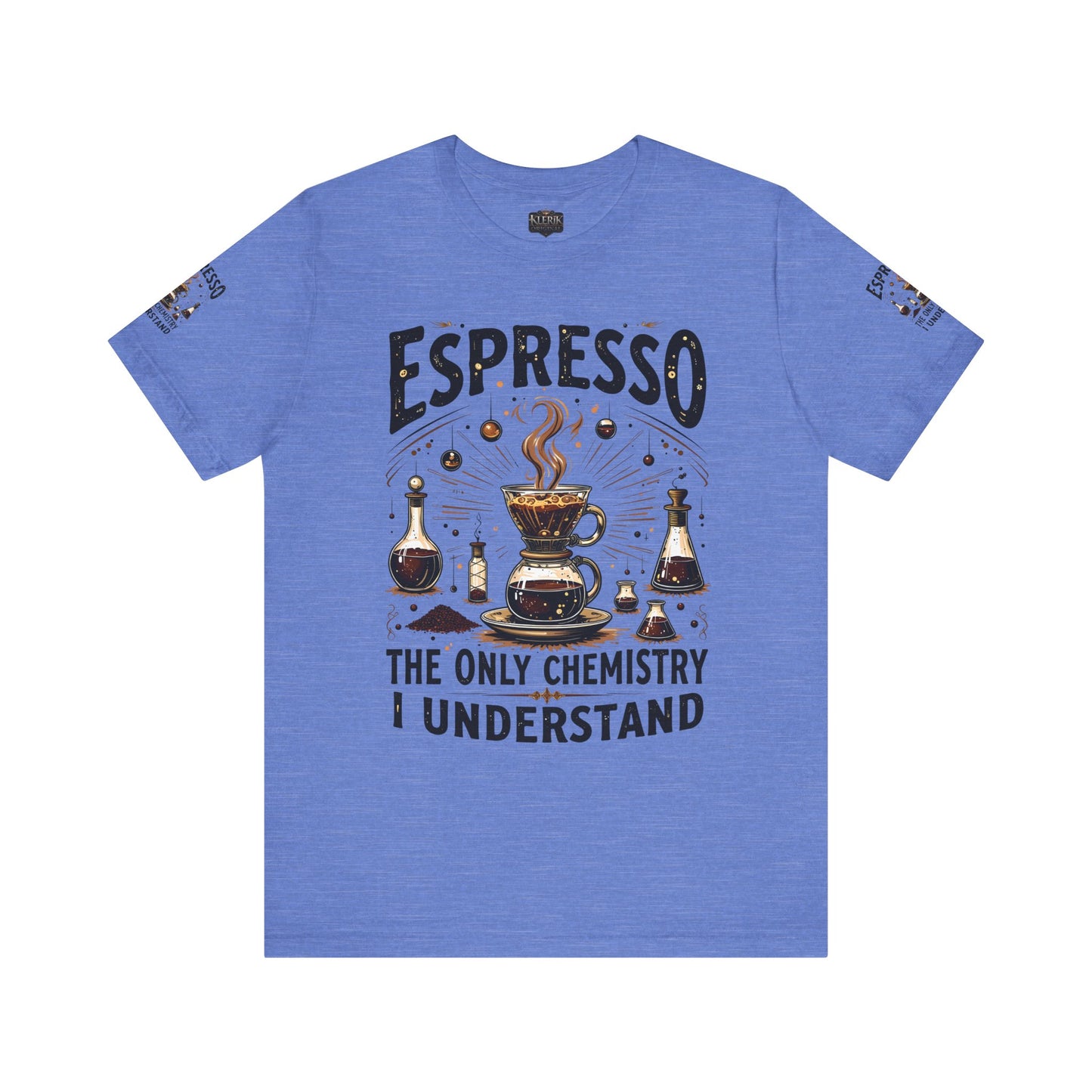 Espresso The only Chemistry I Understand, Funny Coffee Lover Shirt, Unisex Jersey Short Sleeve Tee, Gift for Barista