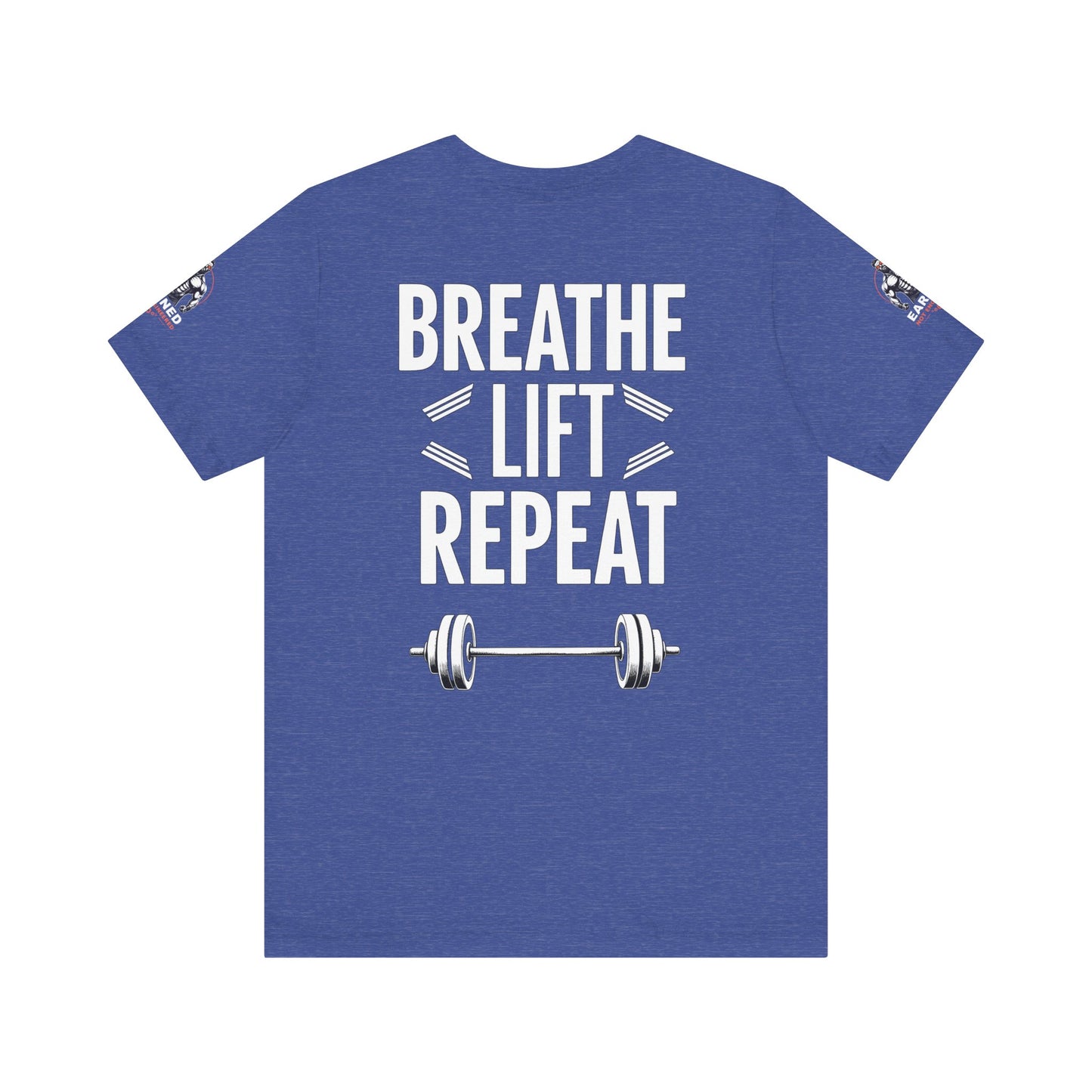 EARNED NOT ENGINEERED -  Breathe Lift Repeat, Gym Shirt, Workout Apparel, Motivational T-Shirt, Fitness Gift, Casual Wear
