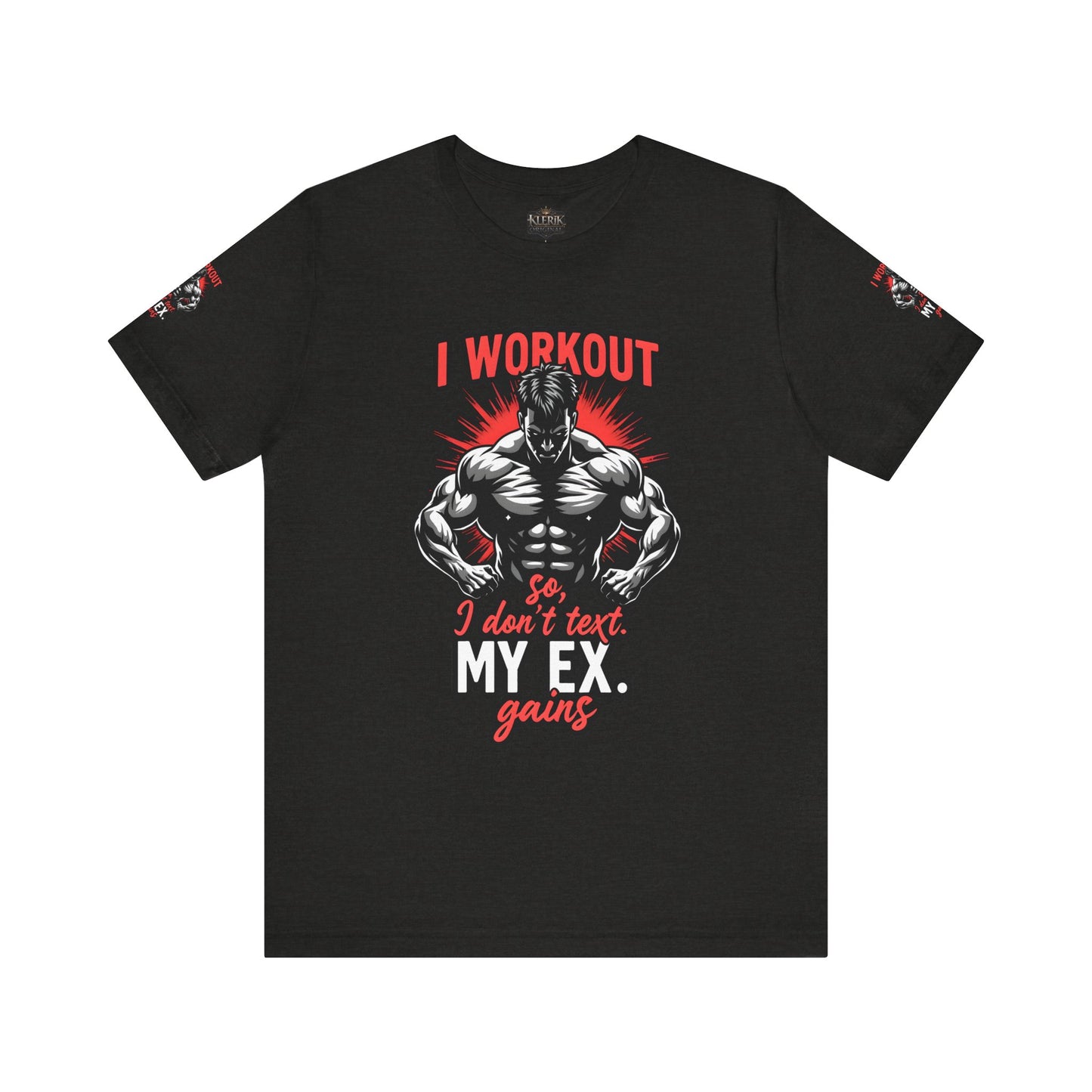 I WORK OUT SO I DONT TEXT MY EX GAINS Tee, Gym Shirt, Fitness Gift, Casual Wear, Motivational Top, Unisex T-Shirt