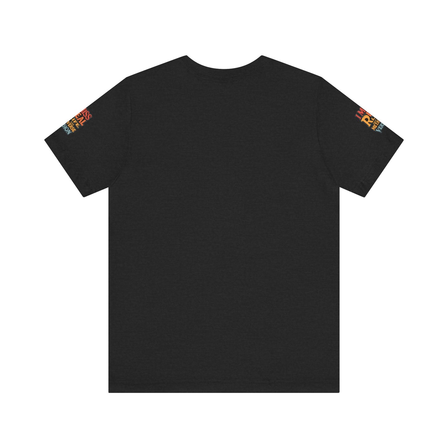 T-Shirt - I Miss Real Life (Not the Metaverse Version)