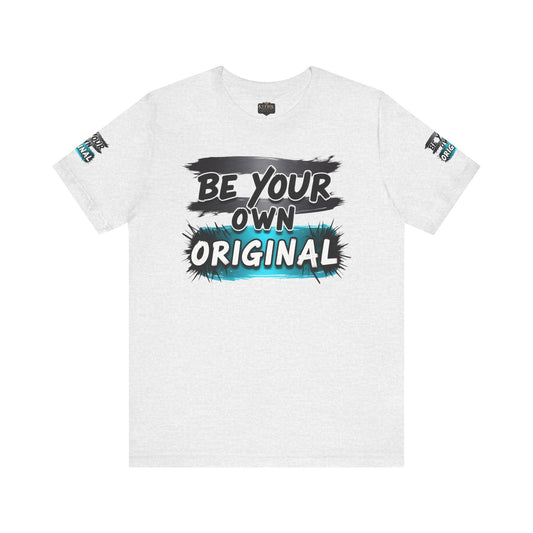 Be Your Own Original Unisex Tee - Inspirational Quote Shirt, Graphic Tee, Gifts for Creatives, Trendy Casual Wear, Daily Motivation