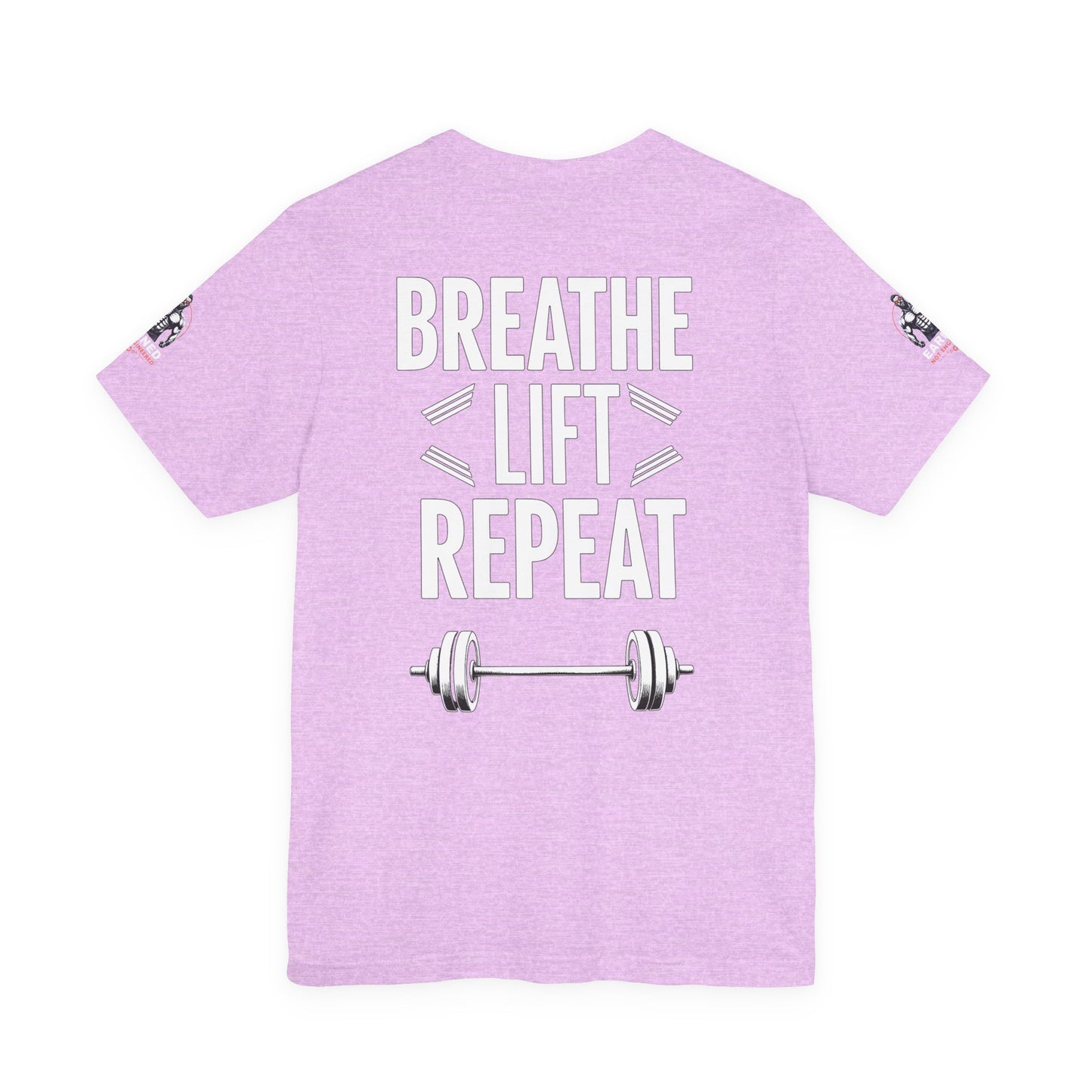 EARNED NOT ENGINEERED -  Breathe Lift Repeat, Gym Shirt, Workout Apparel, Motivational T-Shirt, Fitness Gift, Casual Wear