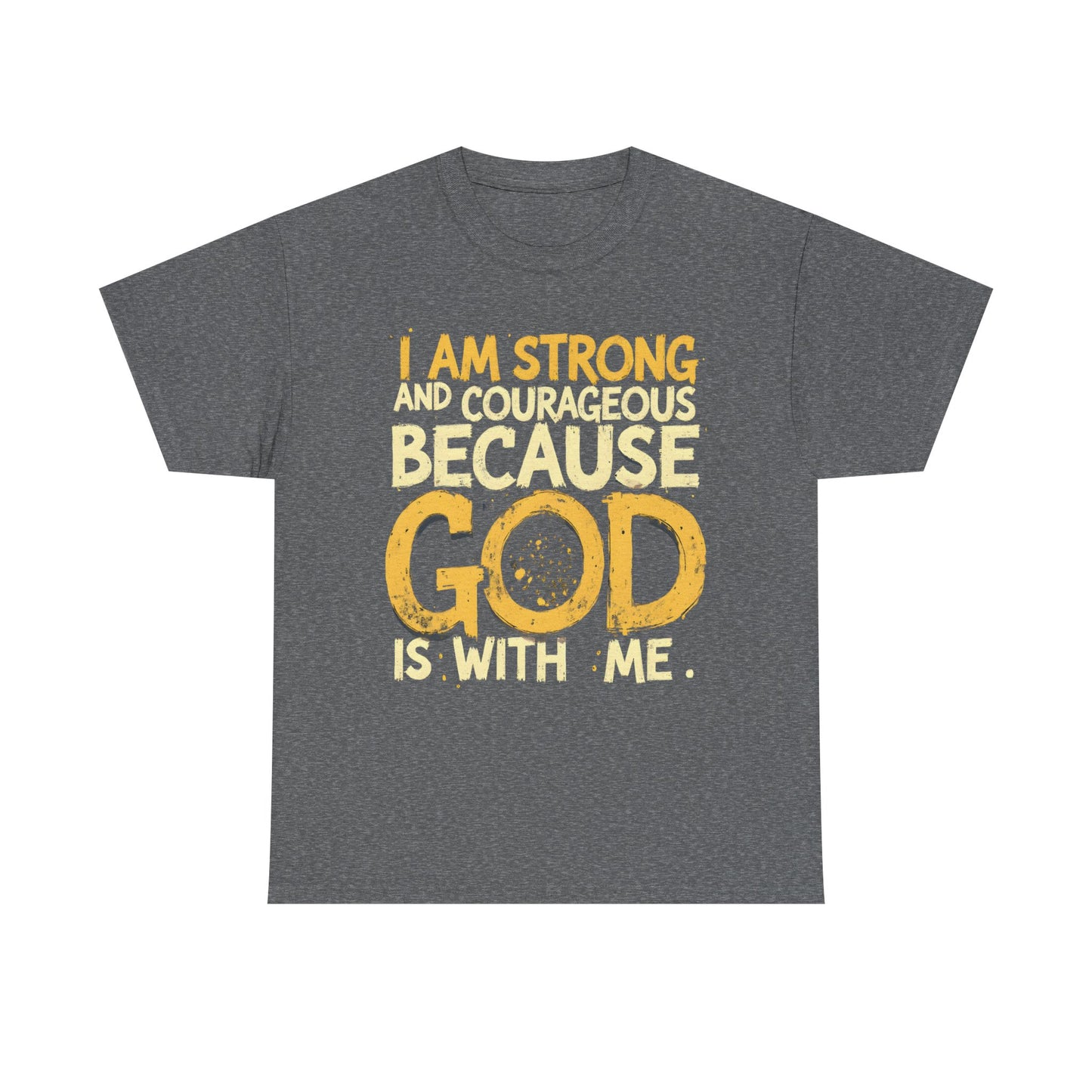 Inspirational Unisex Heavy Cotton Tee - "I AM STRONG AND COURAGEOUS BECAUSE GOD IS WITH ME"