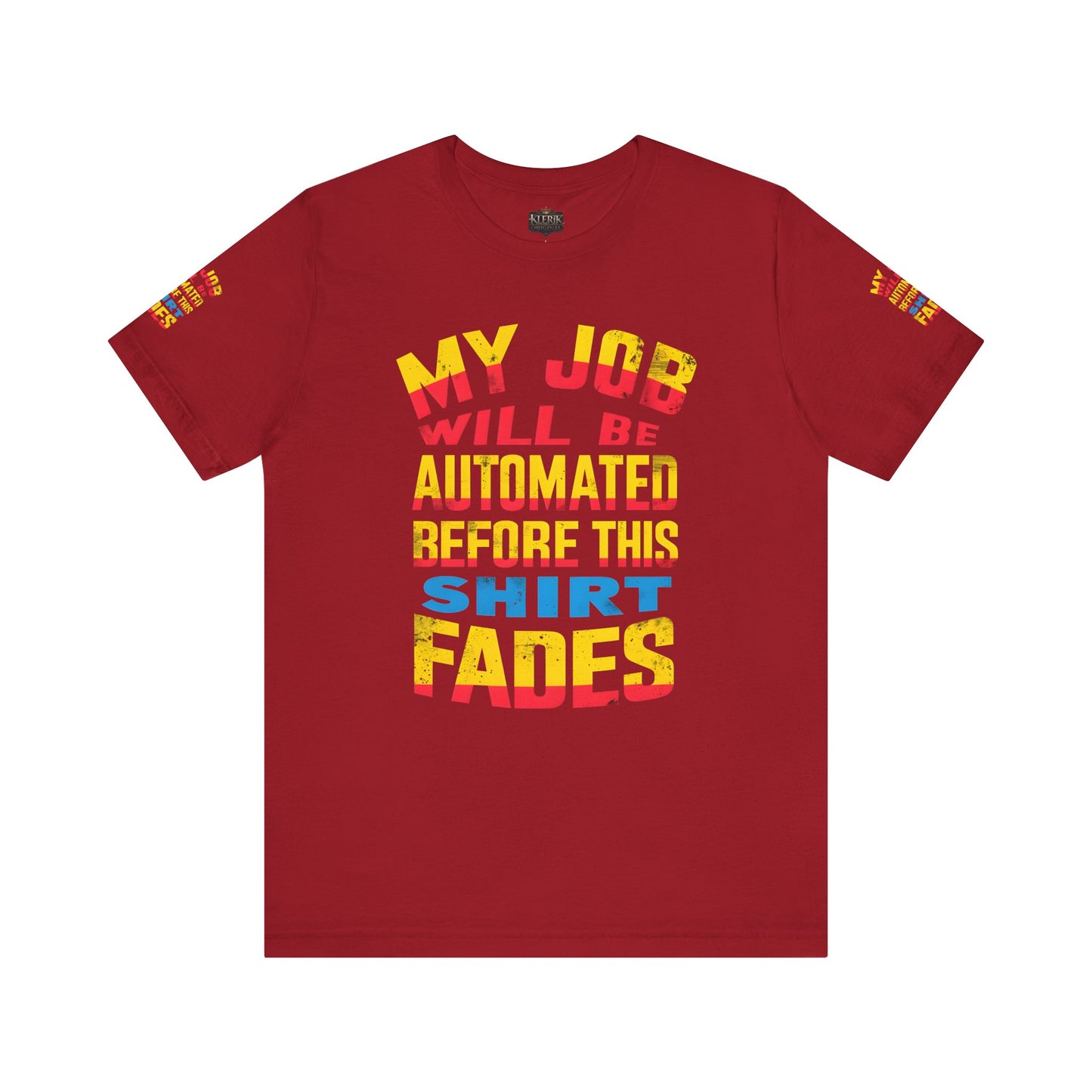 MY JOB WILL BE AUTOMATED BEFORE THIS SHIRT FADES Tee, Funny Shirt, Quirky Casual Wear, Gift for Tech Lovers, Office Humor Apparel