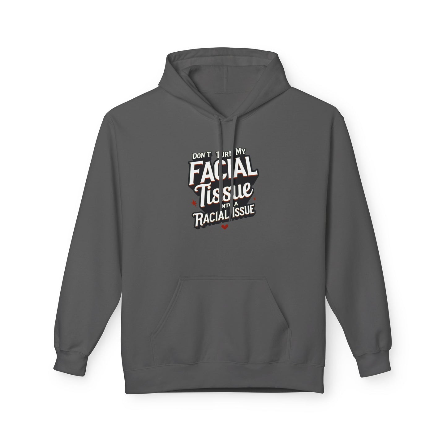 DON'T TURN MY FACIAL TISSUE INTO A RACIAL ISSUE Unisex Fleece Sweatshirt, Gift for Friends, Casual Wear