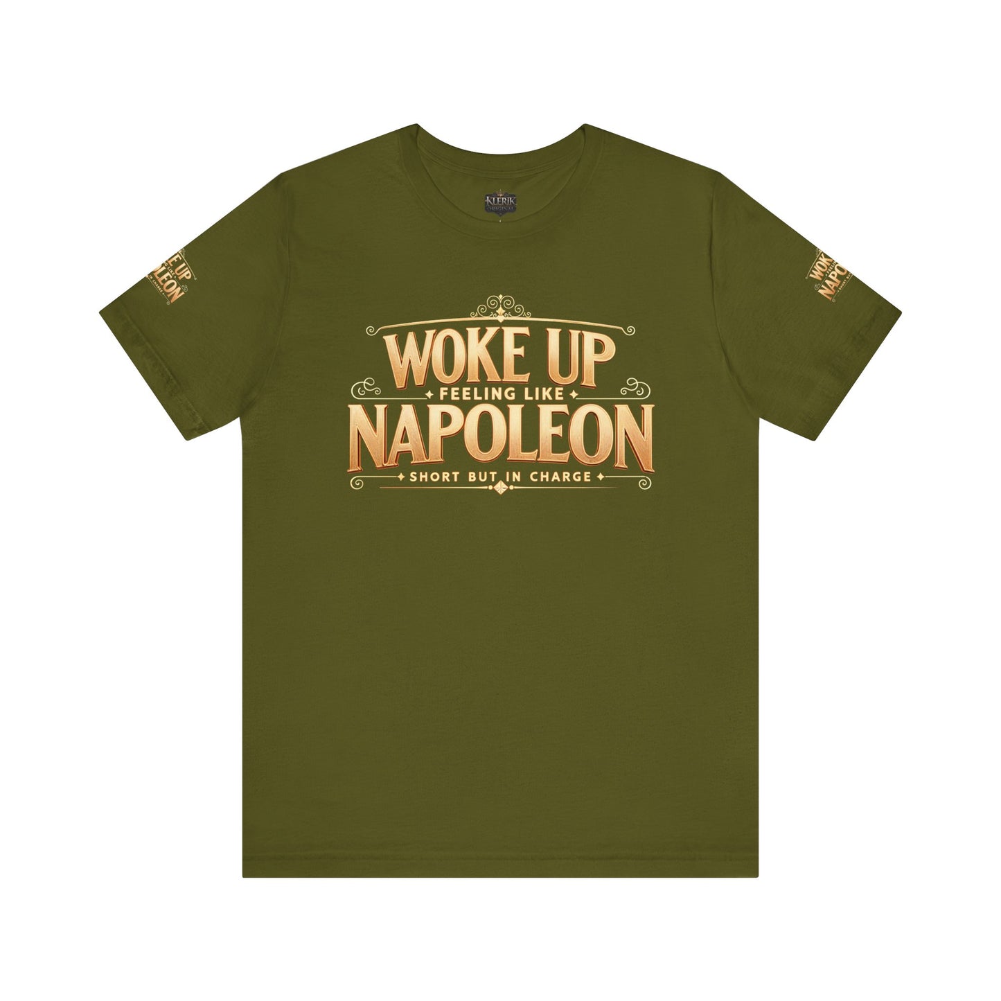 Woke Up Feeling Like Napoleon Tee, Funny Graphic T-Shirt, Unisex Short Sleeve Shirt, Gift for Friends, Casual Wear, Humor Shirt