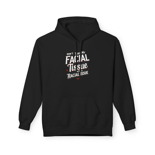 DON'T TURN MY FACIAL TISSUE INTO A RACIAL ISSUE Unisex Fleece Sweatshirt, Gift for Friends, Casual Wear