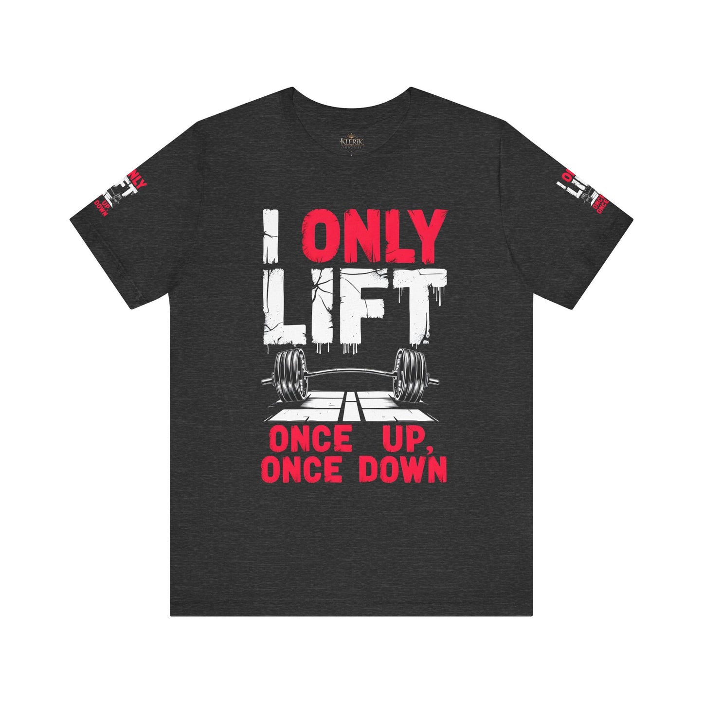I Only Lift Once Up, Once Down T-Shirt – Funny Gym Shirt, Workout Motivation Tee, Fitness Apparel, Gift for Gym Lovers, Unisex Workout Shirt