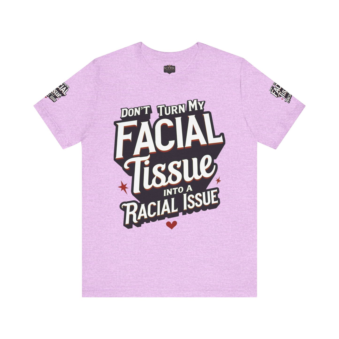 Unisex Graphic Tee - DON'T TURN MY FACIAL TISSUE INTO A RACIAL ISSUE best look 🔥🔥🔥