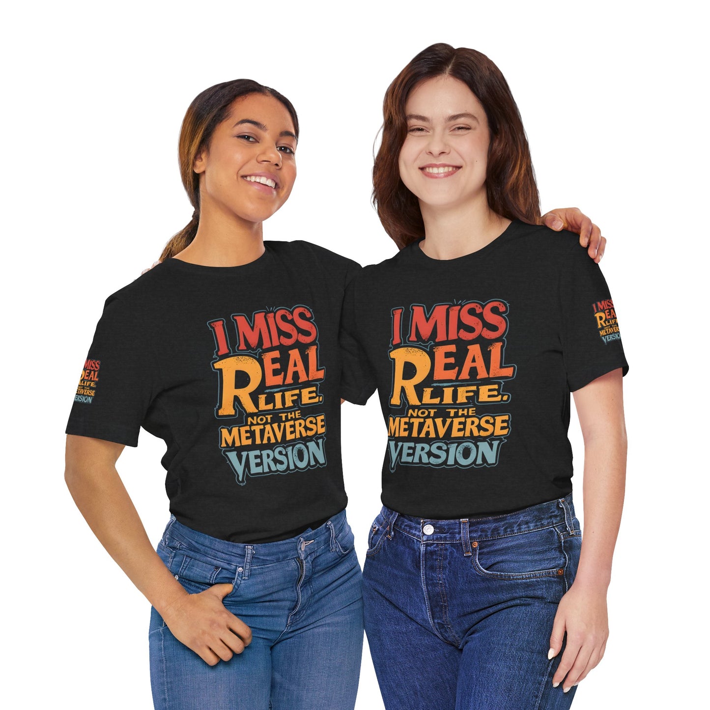T-Shirt - I Miss Real Life (Not the Metaverse Version)