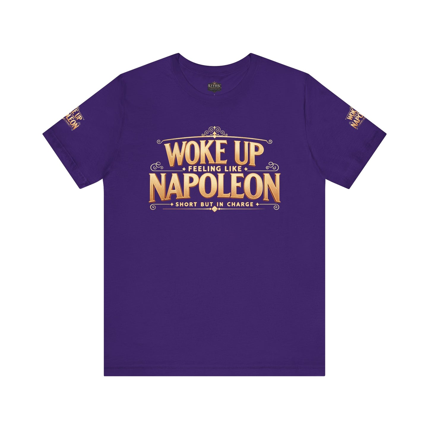 Woke Up Feeling Like Napoleon Tee, Funny Graphic T-Shirt, Unisex Short Sleeve Shirt, Gift for Friends, Casual Wear, Humor Shirt