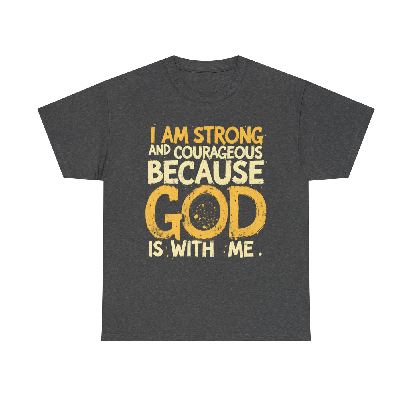 Inspirational Unisex Heavy Cotton Tee - "I AM STRONG AND COURAGEOUS BECAUSE GOD IS WITH ME"