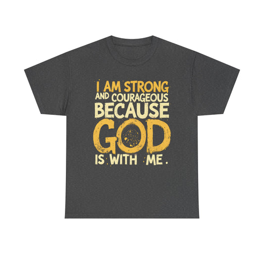 Inspirational Unisex Heavy Cotton Tee - "I AM STRONG AND COURAGEOUS BECAUSE GOD IS WITH ME"