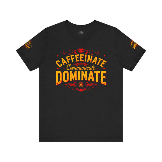 Caffeinate Communicate Dominate Tee, Motivational Shirt, Coffee Lover Gift, Unisex Casual Wear, Daily Inspiration T-Shirt, Funny Graphic Tee🔥🔥🔥