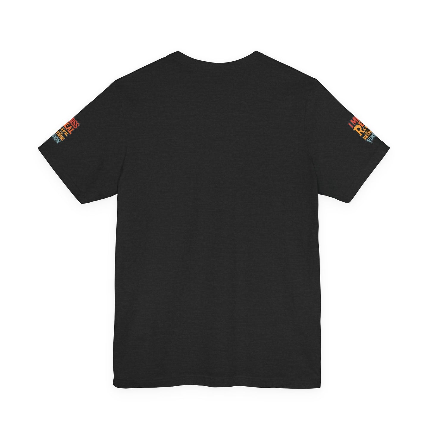 T-Shirt - I Miss Real Life (Not the Metaverse Version)