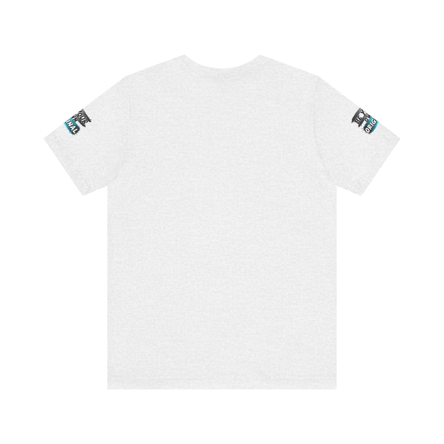 Be Your Own Original Unisex Tee - Inspirational Quote Shirt, Graphic Tee, Gifts for Creatives, Trendy Casual Wear, Daily Motivation
