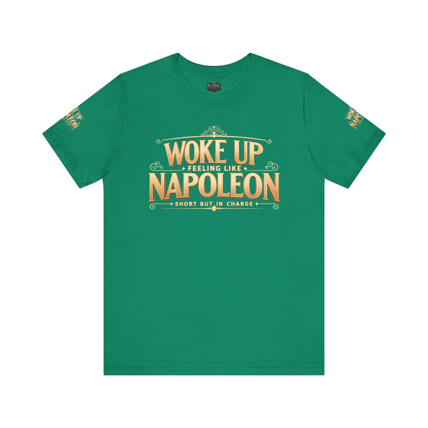 Woke Up Feeling Like Napoleon Tee, Funny Graphic T-Shirt, Unisex Short Sleeve Shirt, Gift for Friends, Casual Wear, Humor Shirt