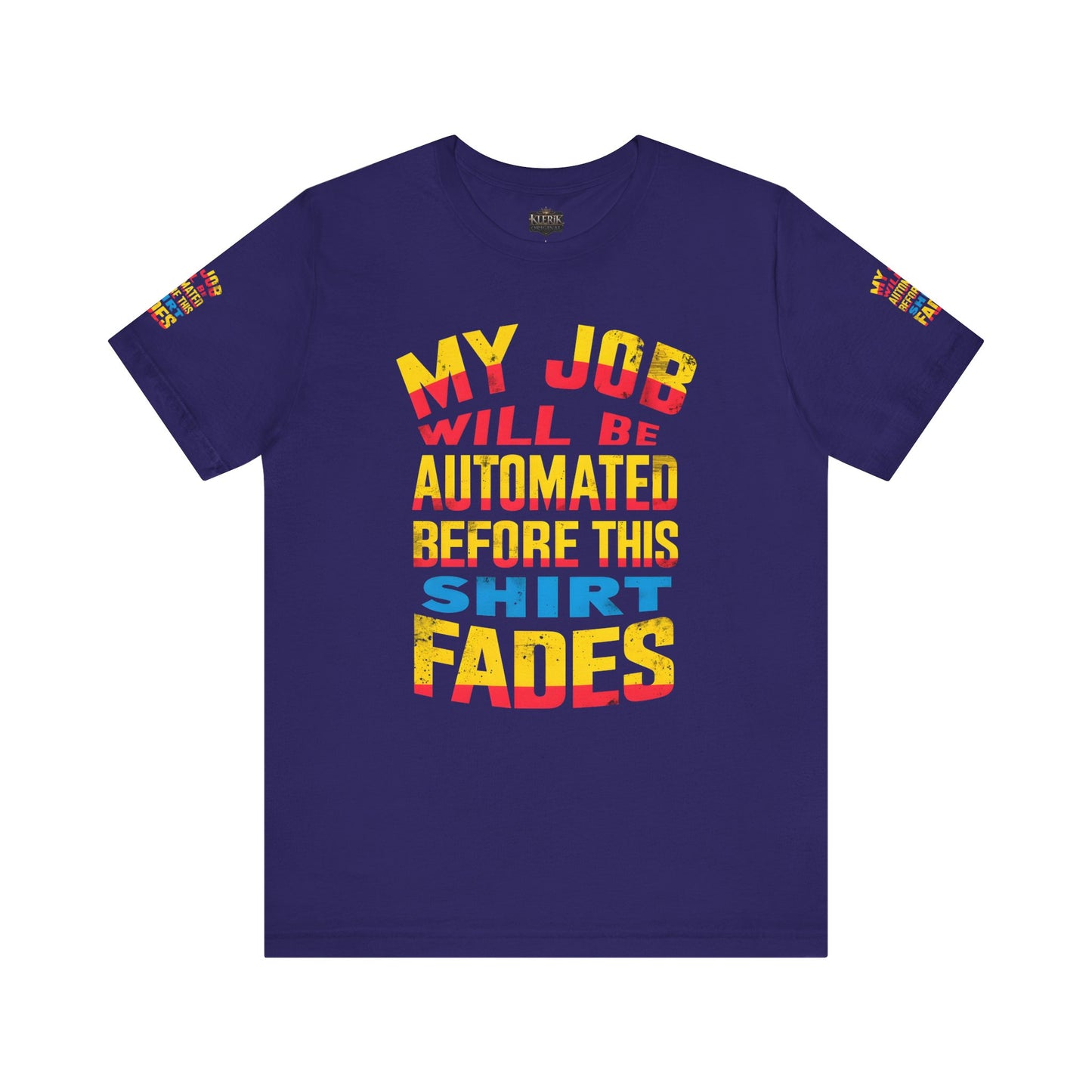 MY JOB WILL BE AUTOMATED BEFORE THIS SHIRT FADES Tee, Funny Shirt, Quirky Casual Wear, Gift for Tech Lovers, Office Humor Apparel