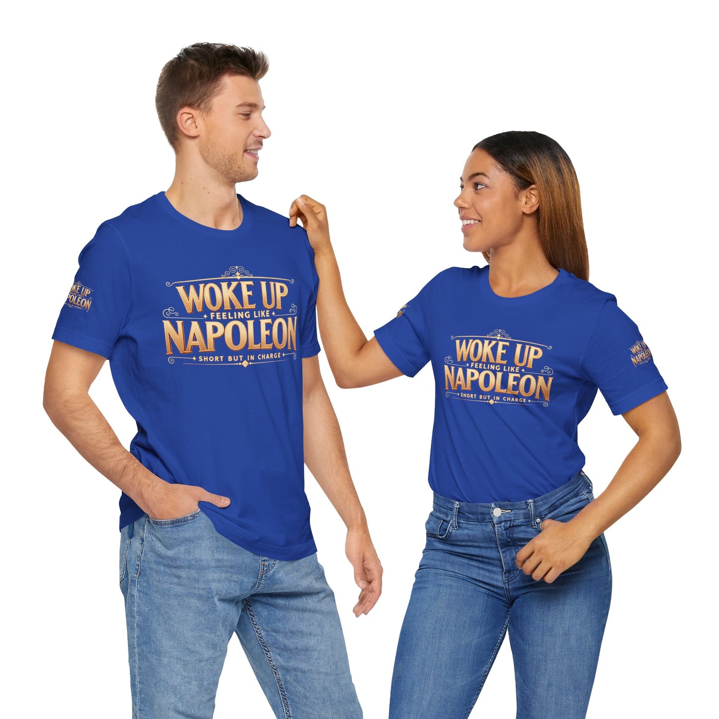 Woke Up Feeling Like Napoleon Tee, Funny Graphic T-Shirt, Unisex Short Sleeve Shirt, Gift for Friends, Casual Wear, Humor Shirt