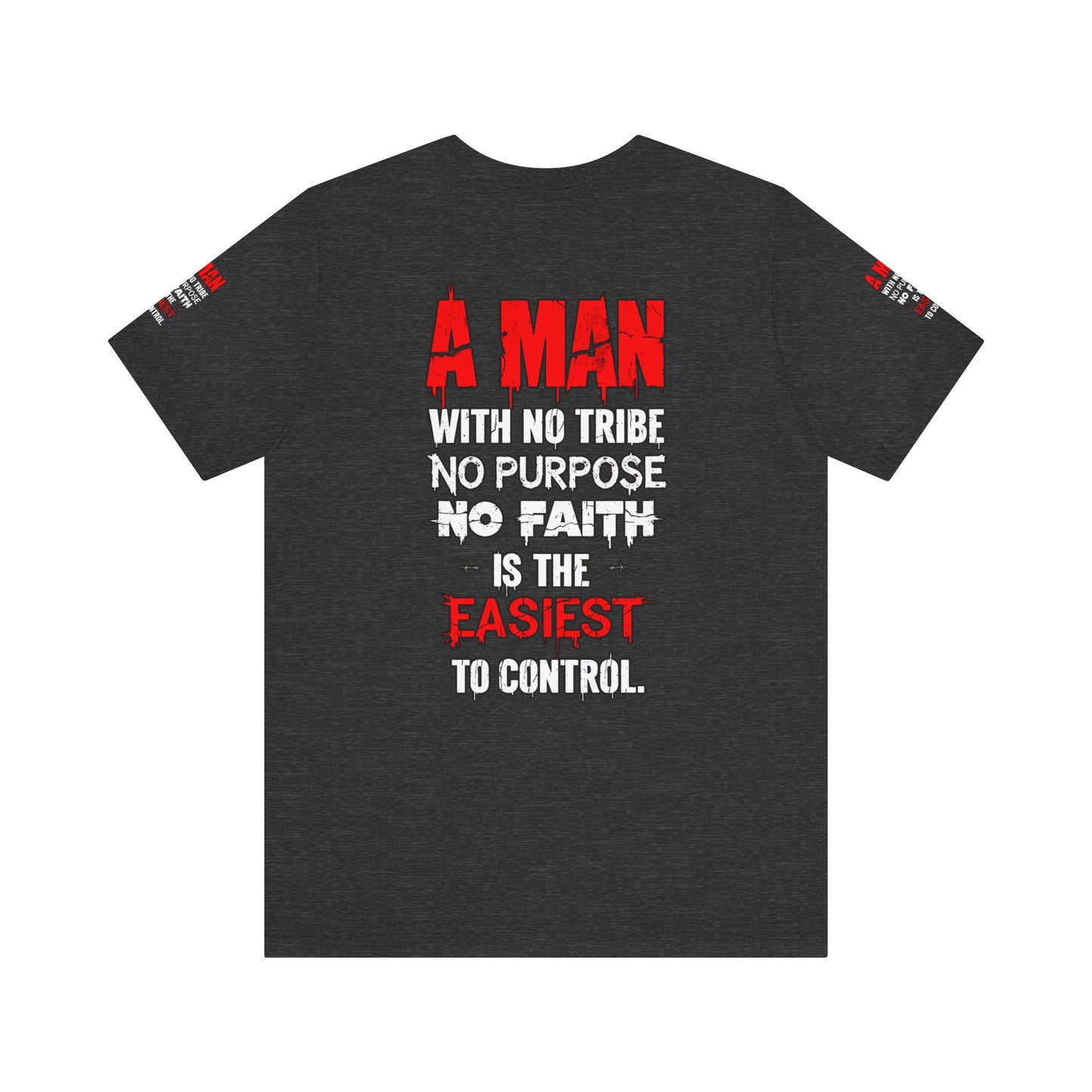 A Man With No Tribe No Purpose No faith Is The Easiest To Control | Casual Wear, Streetwear, Gift for Him, Unique Style, Everyday Comfort