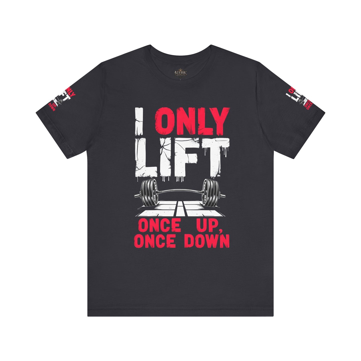 I Only Lift Once Up, Once Down T-Shirt – Funny Gym Shirt, Workout Motivation Tee, Fitness Apparel, Gift for Gym Lovers, Unisex Workout Shirt