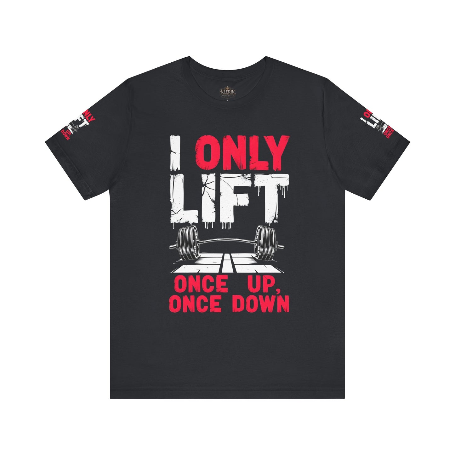 I Only Lift Once Up, Once Down T-Shirt – Funny Gym Shirt, Workout Motivation Tee, Fitness Apparel, Gift for Gym Lovers, Unisex Workout Shirt