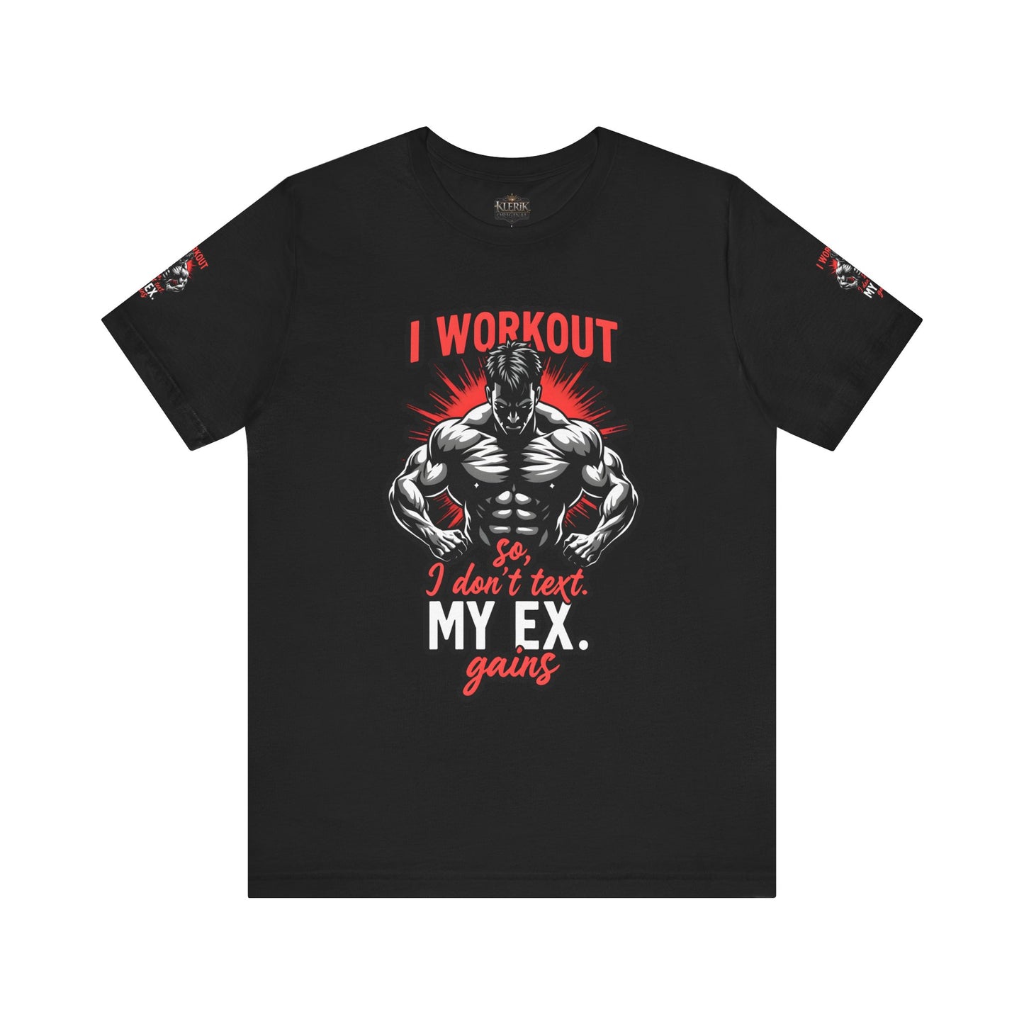 I WORK OUT SO I DONT TEXT MY EX GAINS Tee, Gym Shirt, Fitness Gift, Casual Wear, Motivational Top, Unisex T-Shirt